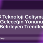 2026 Teknoloji Gelişmeleri