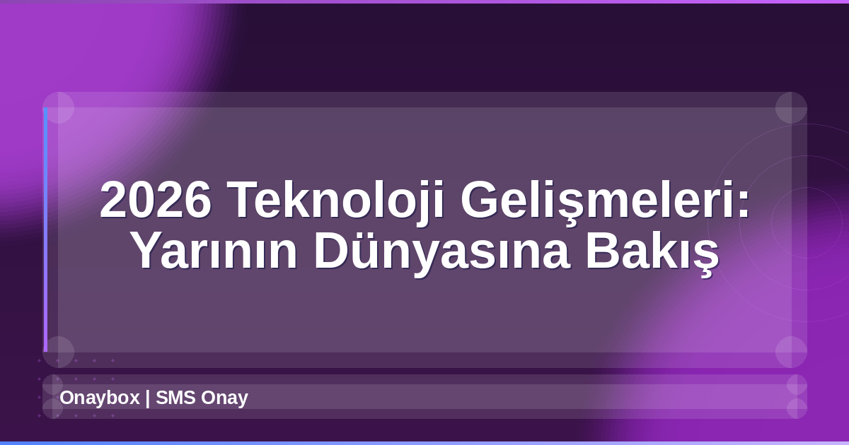 2026 Teknoloji Gelişmeleri