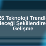 2026 Teknoloji Trendleri