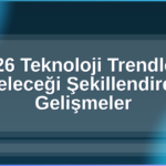 2026 Teknoloji Trendleri