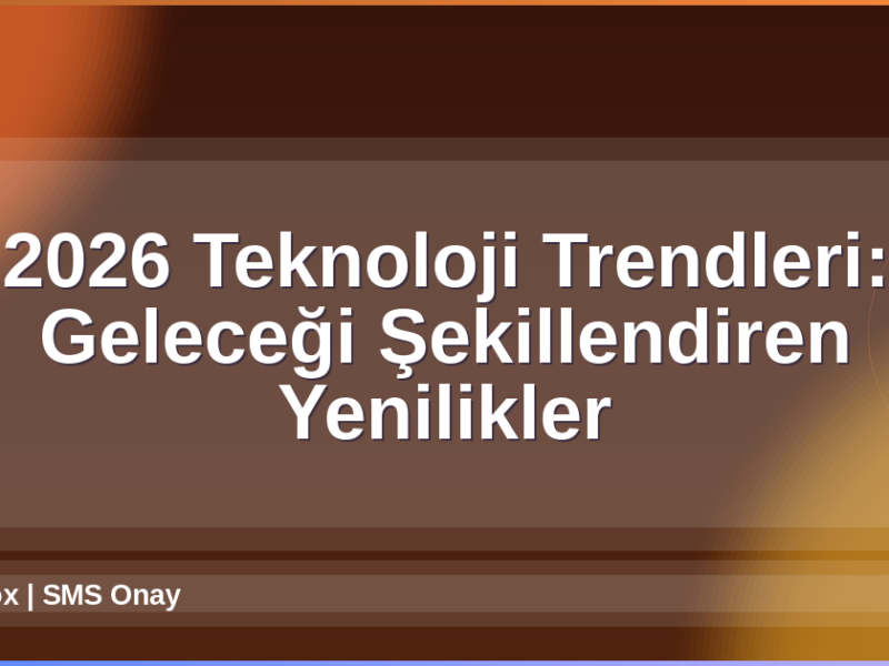 2026 Teknoloji Trendleri