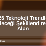 2026 Teknoloji Trendleri