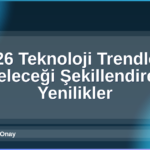 2026 Teknoloji Trendleri