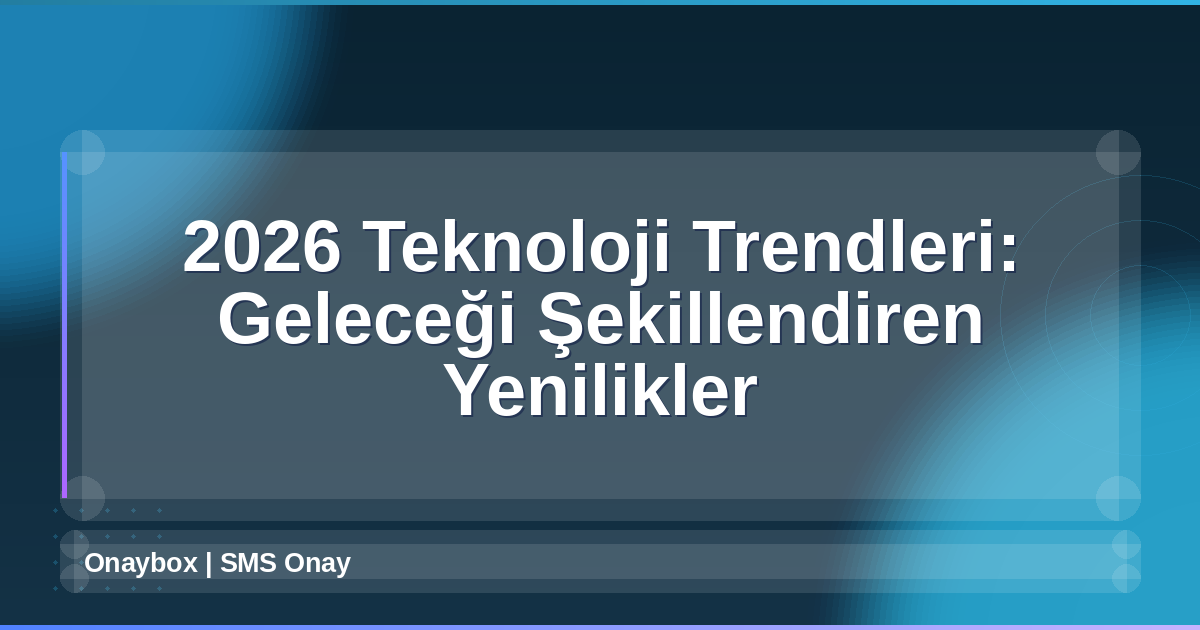 2026 Teknoloji Trendleri