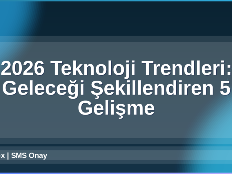 2026 Teknoloji Trendleri