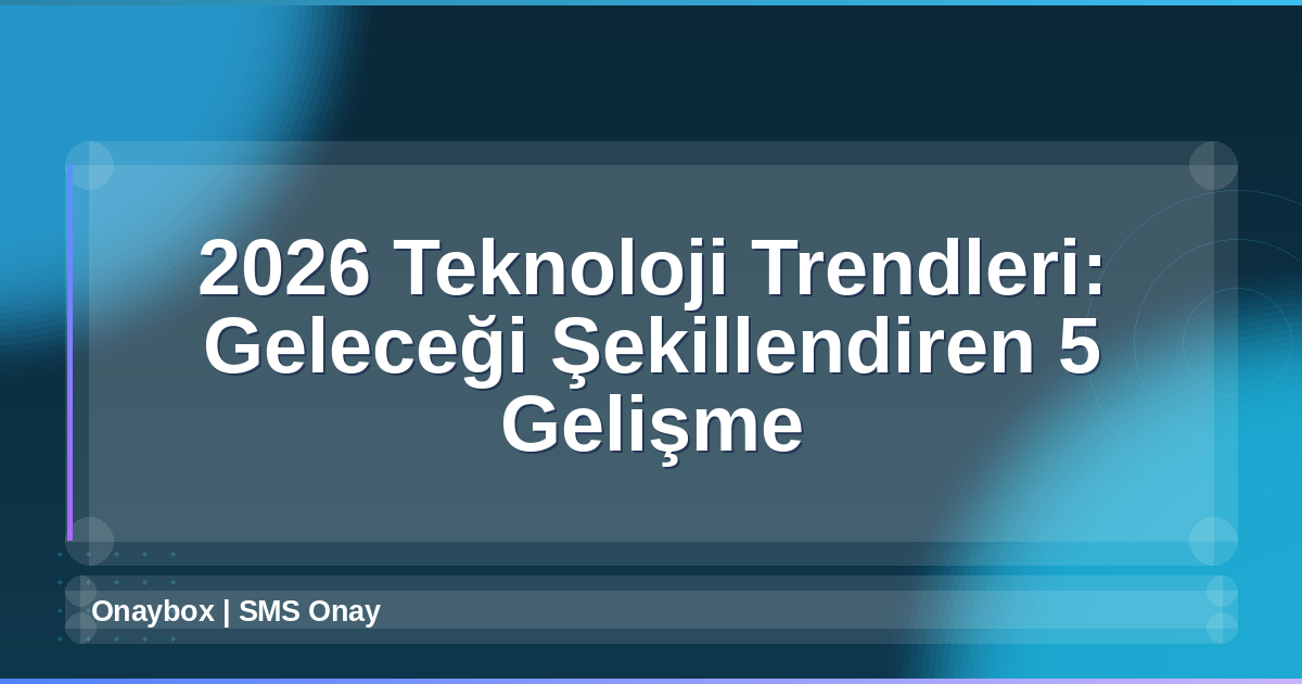 2026 Teknoloji Trendleri
