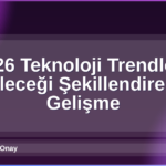 2026 Teknoloji Trendleri