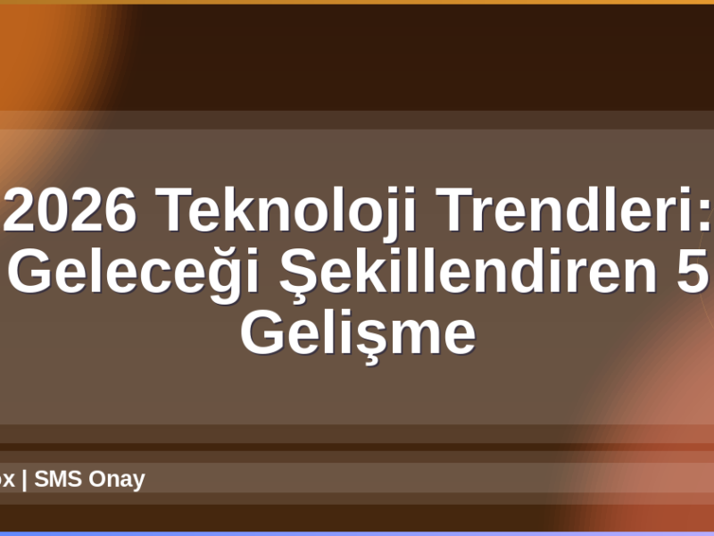 2026 Teknoloji Trendleri