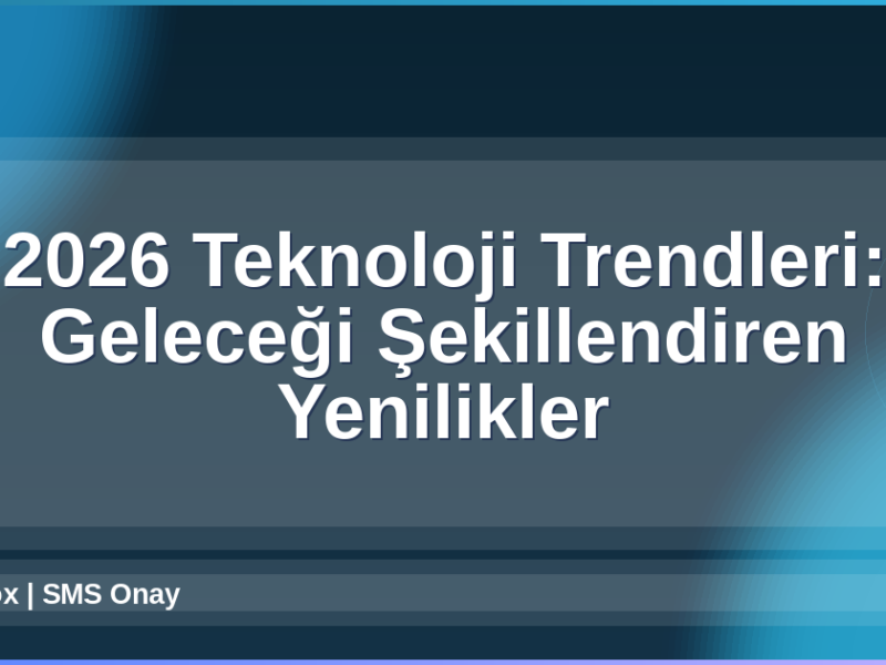 2026 Teknoloji Trendleri