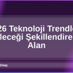 2026 Teknoloji Trendleri