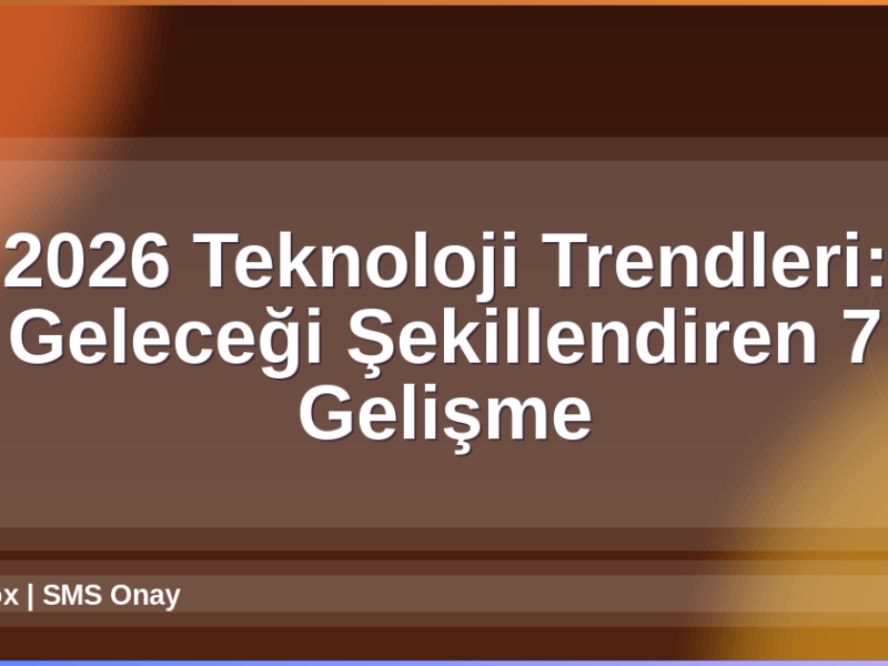 2026 Teknoloji Trendleri