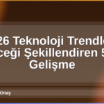 2026 Teknoloji Trendleri