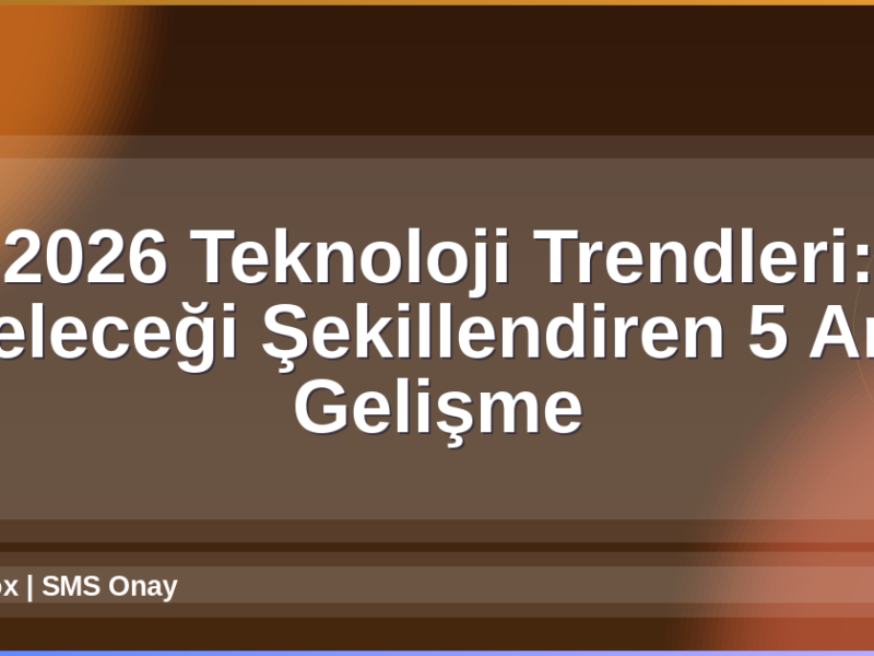 2026 Teknoloji Trendleri