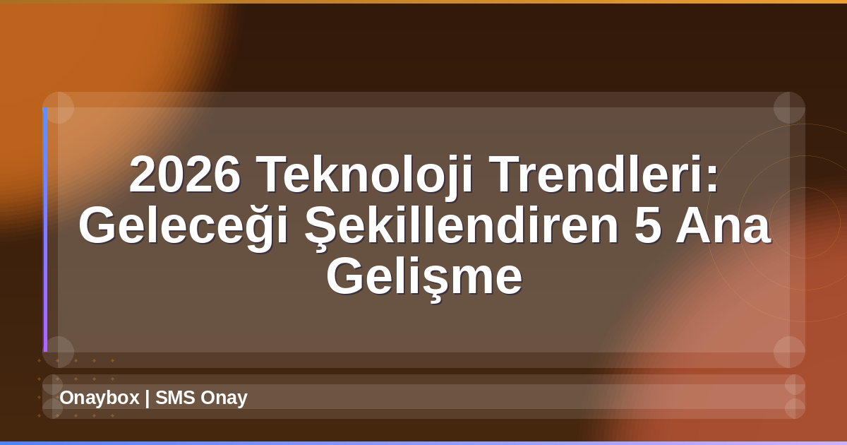 2026 Teknoloji Trendleri