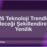 2026 Teknoloji Trendleri