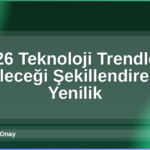 2026 Teknoloji Trendleri