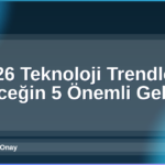 2026 Teknoloji Trendleri