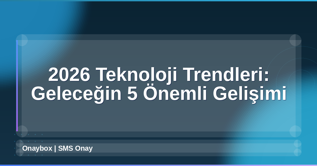 2026 Teknoloji Trendleri