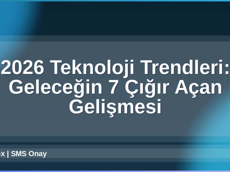 2026 Teknoloji Trendleri