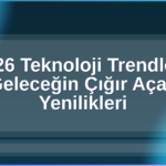2026 Teknoloji Trendleri
