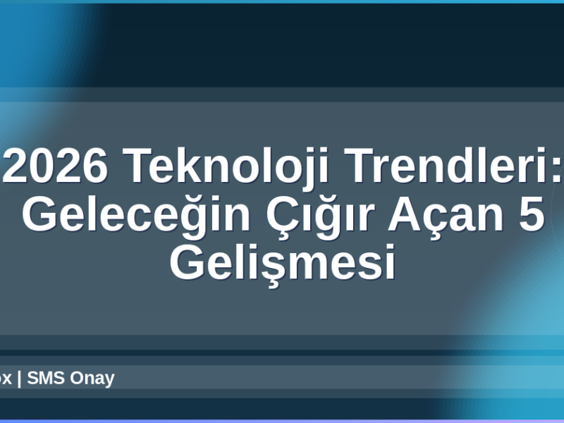 2026 Teknoloji Trendleri