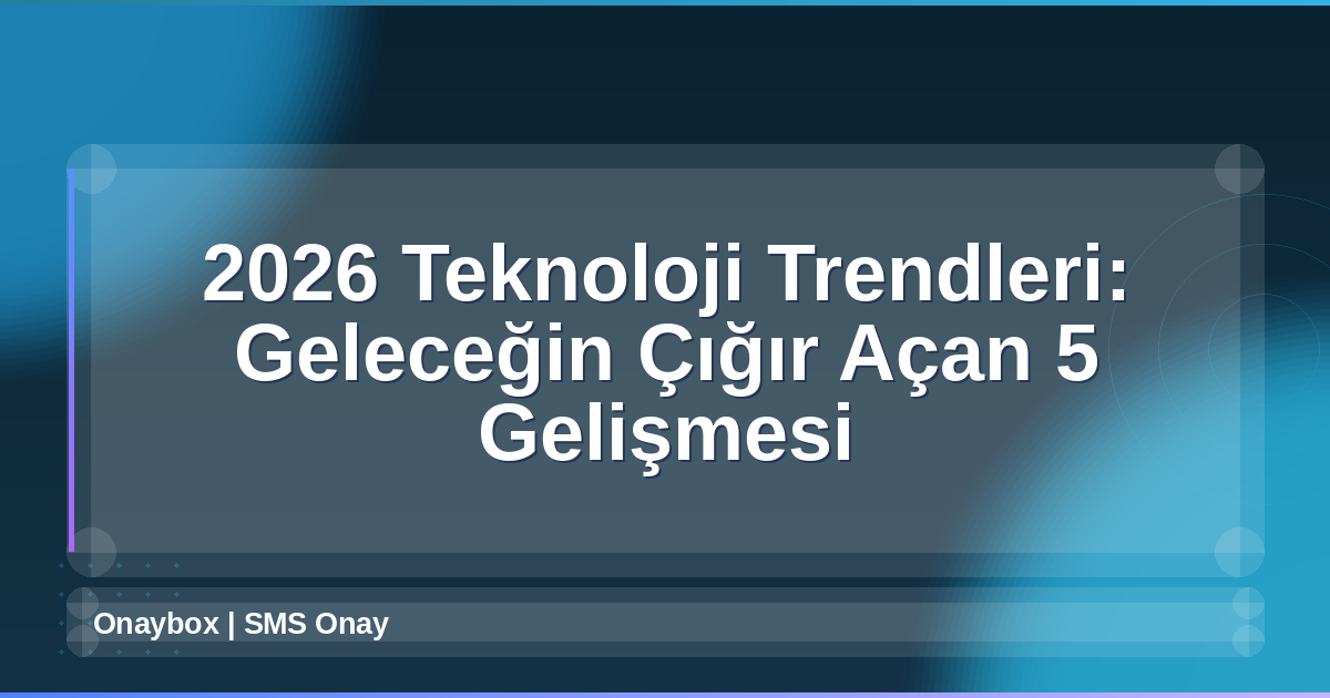 2026 Teknoloji Trendleri