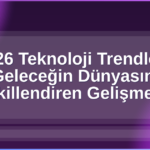 2026 Teknoloji Trendleri