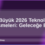 2026 Teknoloji Gelişmeleri