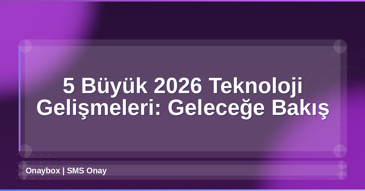 2026 Teknoloji Gelişmeleri