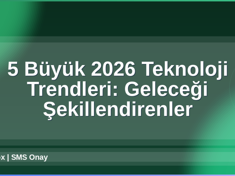 2026 Teknoloji Trendleri