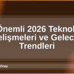 2026 Teknoloji Gelişmeleri