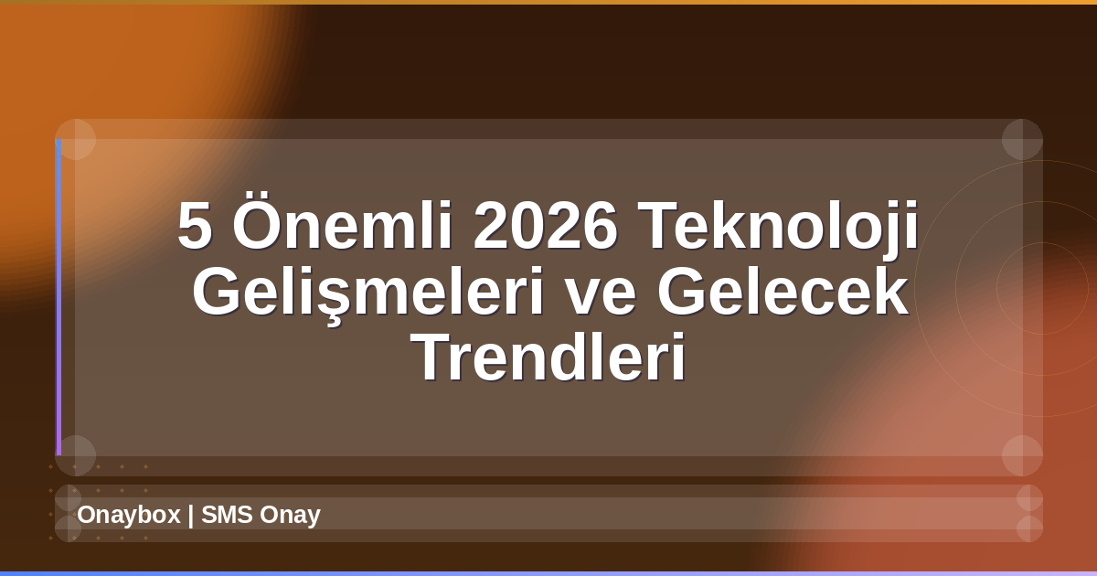 2026 Teknoloji Gelişmeleri