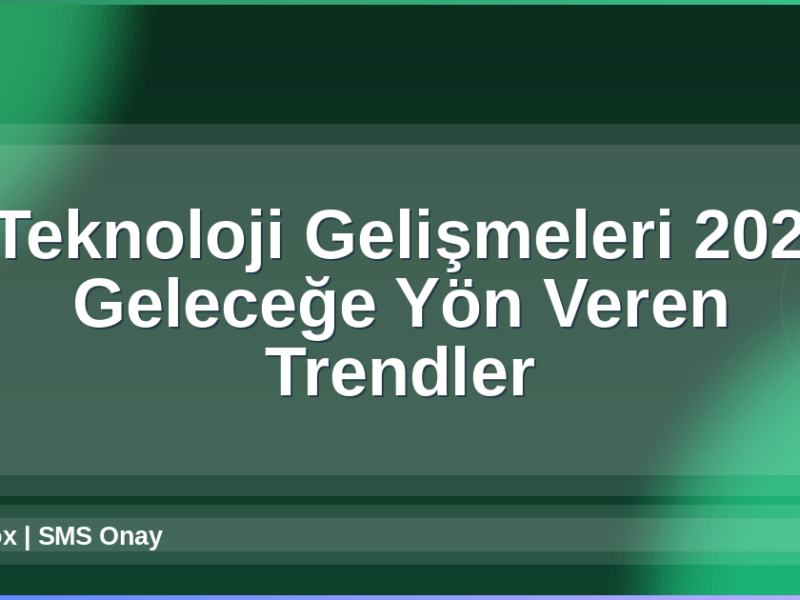 Teknoloji Gelişmeleri 2026