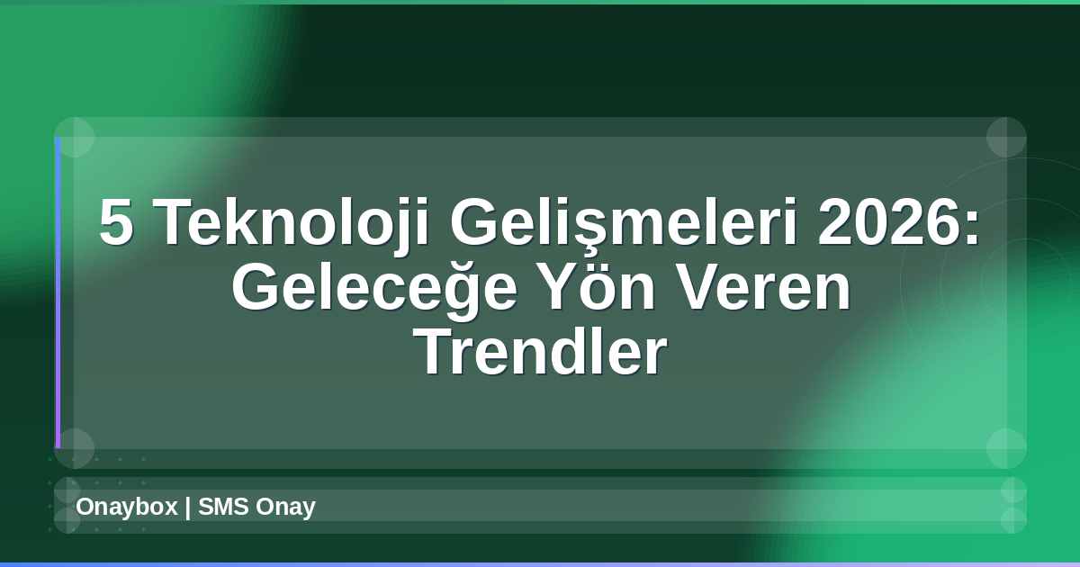 Teknoloji Gelişmeleri 2026