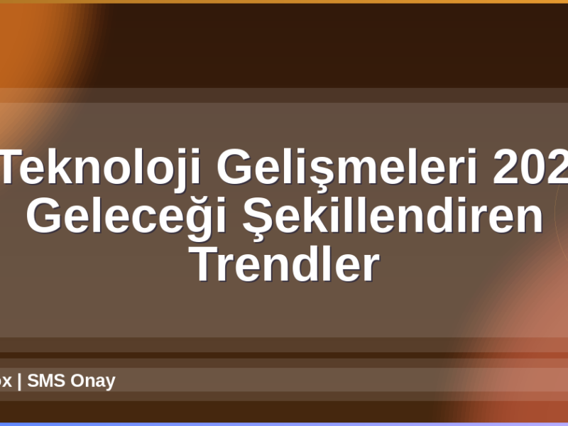 Teknoloji Gelişmeleri 2026