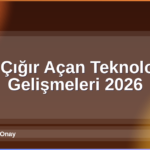 Teknoloji Gelişmeleri 2026