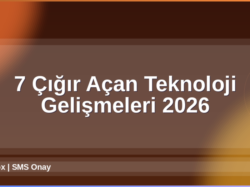 Teknoloji Gelişmeleri 2026