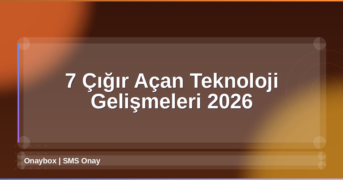 Teknoloji Gelişmeleri 2026