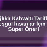 Sağlıklı Kahvaltı Tarifleri