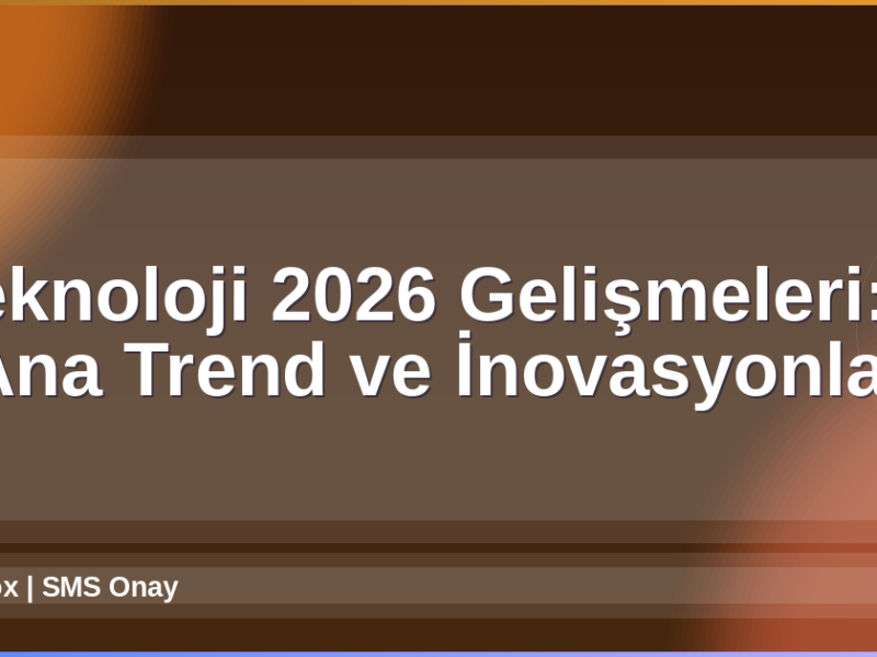 Teknoloji 2026 Gelişmeleri
