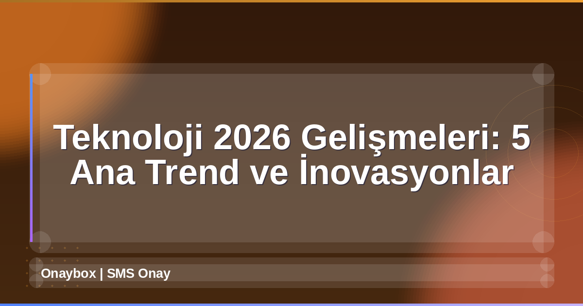 Teknoloji 2026 Gelişmeleri