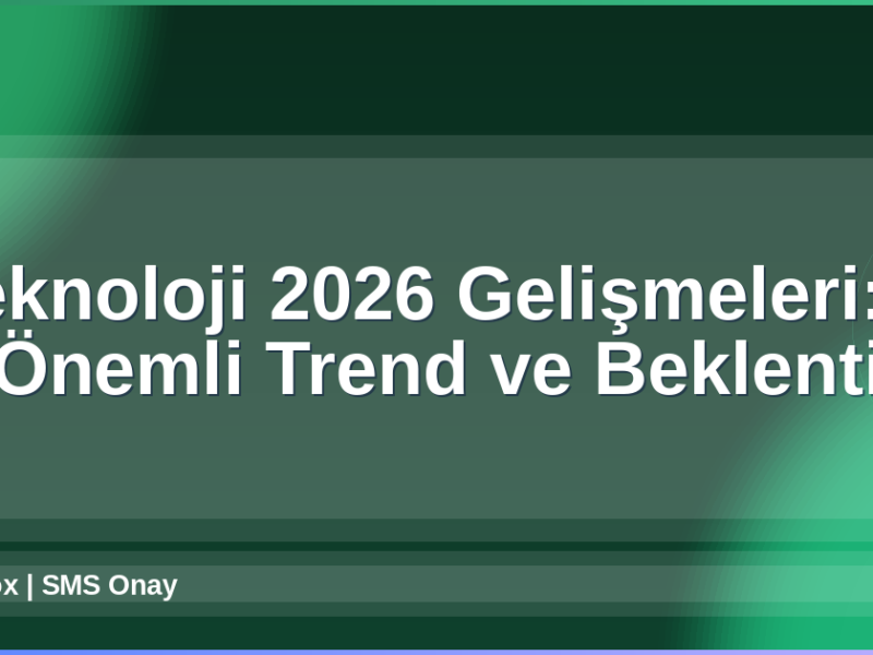 Teknoloji 2026 Gelişmeleri