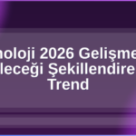 Teknoloji 2026 Gelişmeleri