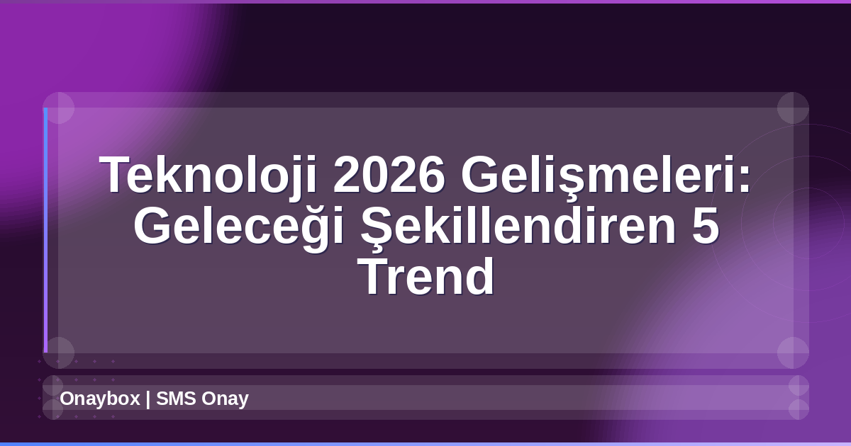 Teknoloji 2026 Gelişmeleri