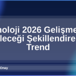 Teknoloji 2026 Gelişmeleri