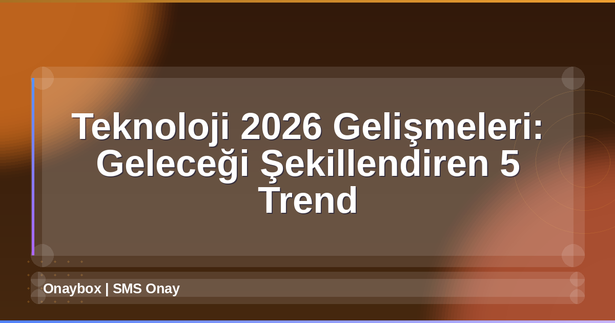 Teknoloji 2026 Gelişmeleri
