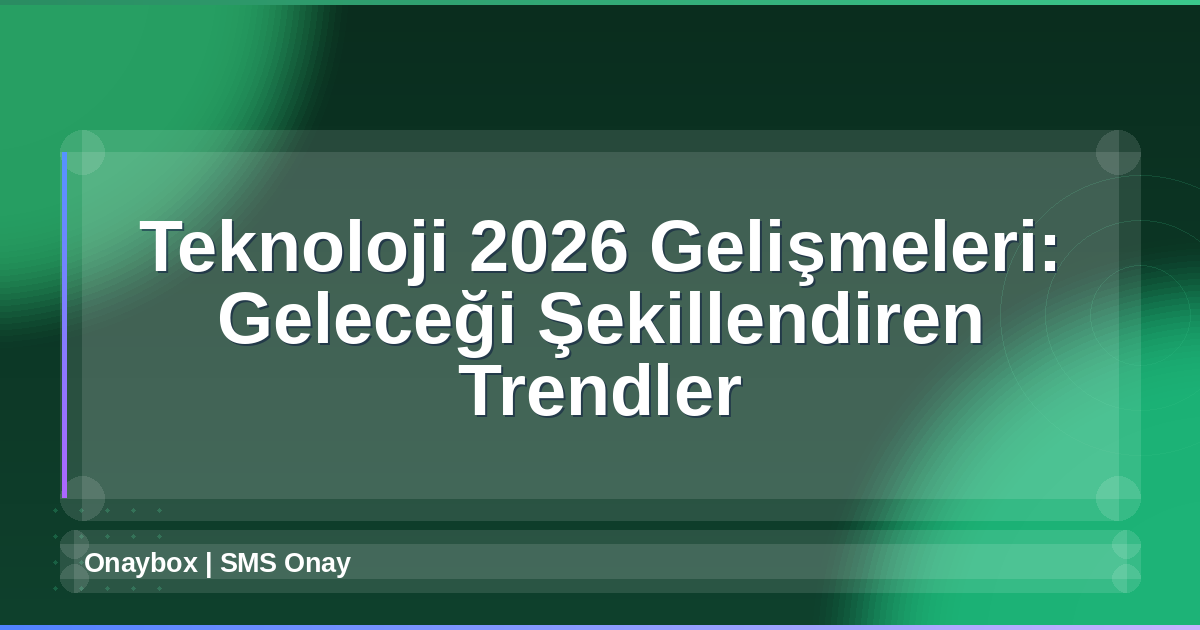 Teknoloji 2026 Gelişmeleri