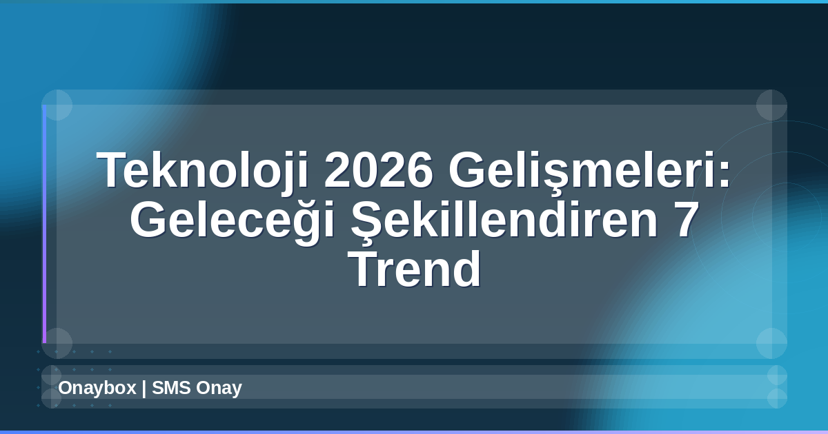 Teknoloji 2026 Gelişmeleri