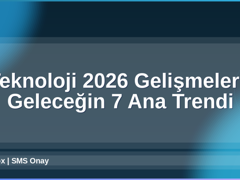 Teknoloji 2026 Gelişmeleri
