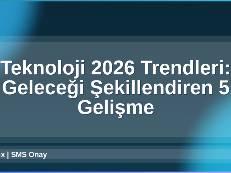 Teknoloji 2026 Trendleri